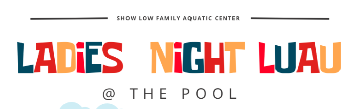 City of Show Low Aquatic Center Ladies Night Luau March 2023